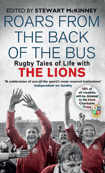 Roars from the Back of the Bus - Rugby Tales of Life with the Lions