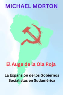 El Auge de la Ola Roja:  La expansión de los Gobiernos Socialistas en Sudamérica