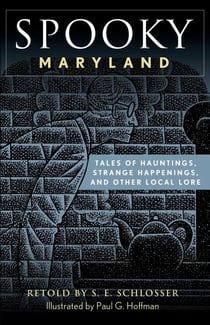 Spooky Maryland - Tales of Hauntings, Strange Happenings, and Other Local Lore