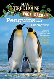 Penguins and Antarctica - A Nonfiction Companion to Magic Tree House Merlin Mission #12: Eve of the Emperor Penguin