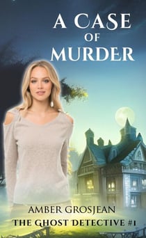 A Case of Murder - The Ghost Detective, #1