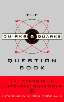 The Quirks & Quarks Question Book - 101 Answers to Listeners' Questions