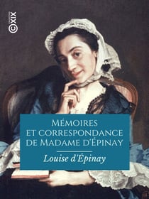 Mémoires et correspondance de Madame d'Épinay - Précédés d'une étude sur sa vie et ses œuvres