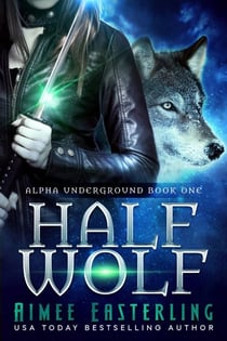 Half Wolf - Alpha Underground Trilogy, #1