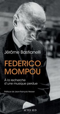 Federico Mompou [1893-1987] - A la recherche d'une musique perdue