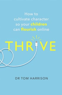 THRIVE - How to Cultivate Character So Your Children Can Flourish Online