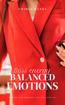 Boss Energy: Balanced Emotions - Becoming the woman of my dreams