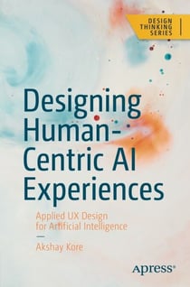Designing Human-Centric AI Experiences - Applied UX Design for Artificial Intelligence