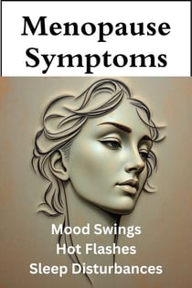 Menopause Symptoms - Mood Swings, Hot Flashes, and Sleep Disturbances