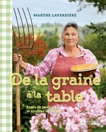 De la graine à la table - Trucs de jardinage et recettes du terroir