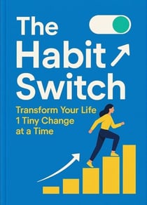The Habit Switch: Transform Your Life 1 Tiny Change at a Time
