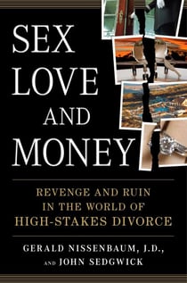 Sex, Love, and Money - Revenge and Ruin in the World of High-Stakes Divorce