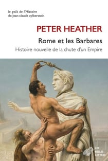 Rome et les Barbares - Histoire nouvelle de la chute d’un Empire