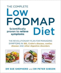 The Complete Low-FODMAP Diet - The revolutionary plan for managing symptoms in IBS, Crohn's disease, coeliac disease and other digestive disorders