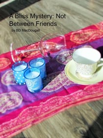 A Bliss Mystery: Not Between Friends - A Bliss Mystery, #1