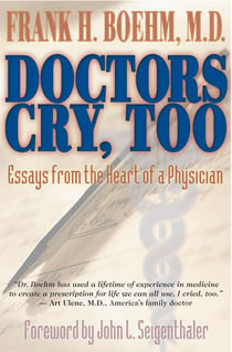 Doctors Cry, Too - Essays from the Heart of a Physician