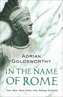 In the Name of Rome - The Men Who Won the Roman Empire
