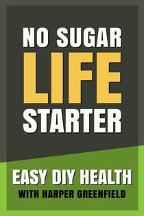 No Sugar Life Starter - Easy DIY Health With Harper Greenfield, #4