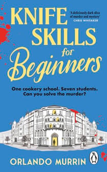 Knife Skills for Beginners - A gripping, irresistible murder mystery from a Masterchef semi-finalist.