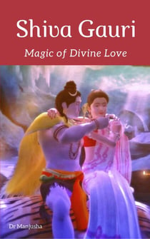 Shiva Gauri: Magic of Divine Love - Shiva Gauri, #1