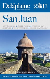 San Juan - The Delaplaine 2017 Long Weekend Guide - Long Weekend Guides