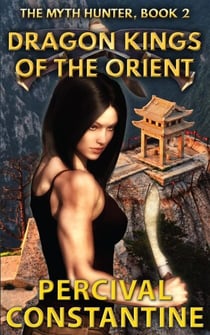 Dragon Kings of the Orient - The Myth Hunter, #2