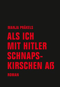 Als ich mit Hitler Schnapskirschen aß - Roman