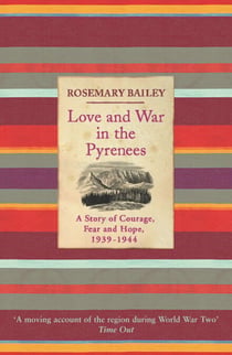 Love And War In The Pyrenees - A Story Of Courage, Fear And Hope, 1939-1944
