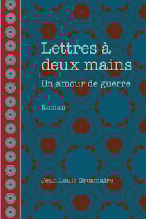 Lettres à deux mains - un amour de guerre