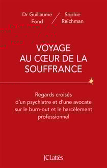 Voyage au coeur de la souffrance - Regards croisés d'un psychiatre et d'une avocate sur le burn-out et le harcèlement professionnel