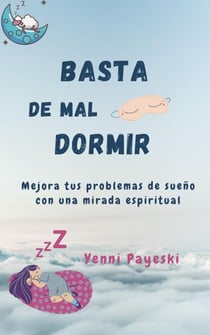 Basta de mal dormir. Mejora tus problemas de sueño con una mirada espiritual