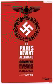 Et Paris devint allemand (9-14 juin 1940) - Comment les parisiens le vécurent (9-14 juin 1940)