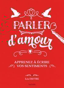 Parler d'amour - Apprenez à écrire vos sentiments