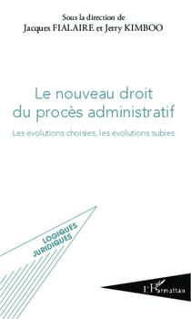 Le nouveau droit du procès administratif - Les évolutions choisies, les évolutions subies