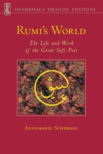 Rumi's World - The Life and Works of the Greatest Sufi Poet