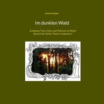 Im dunklen Wald - Entdecke Tiere, Pilze und Pflanzen im Wald! Band 6 der Reihe "Natur entdecken!"