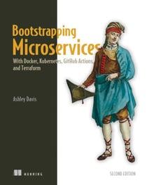 Bootstrapping Microservices, Second Edition - With Docker, Kubernetes, GitHub Actions, and Terraform