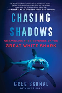 Chasing Shadows - My Life Tracking the Great White Shark