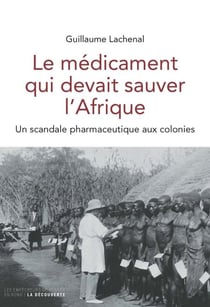 Le médicament qui devait sauver l'Afrique - Un scandale pharmaceutique aux colonies