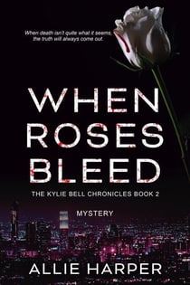 When Roses Bleed - The Kylie Bell Chronicles, #2