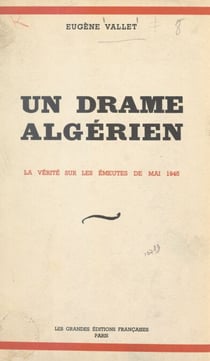 Un drame algérien - La vérité sur les émeutes de mai 1945