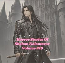 Horror Stories Of Shalom Kolontarov Volume 16 - Horror Stories Of Shalom Kolontarov, #16