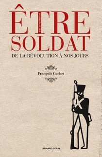 Être soldat - De la Révolution à nos jours