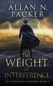 The Weight of Interference - The Ruptured Kingdom, #3