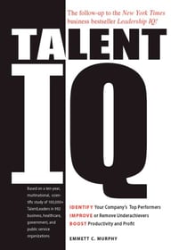 Talent IQ - Identify Your Company's Top Performers, Improve or Remove Underachievers, Boost Productivity and Profit