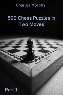 500 Chess Puzzles in Two Moves, Part 1 - How to Choose a Chess Move