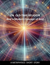 On Old-Time Religion and a Modern Concept for God - Metaphysics Short Stories, #5