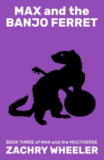 Max and the Banjo Ferret - Max and the Multiverse, #3