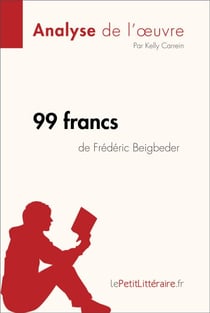 99 francs de Frédéric Beigbeder (Analyse de l'oeuvre) - Analyse complète et résumé détaillé de l'oeuvre