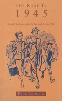The Road To 1945 - British Politics and the Second World War Revised Edition